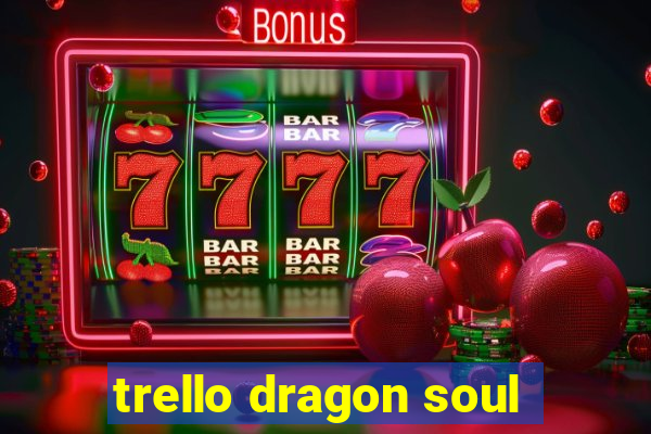 trello dragon soul